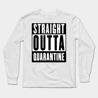 Straight Outta Quarantine Long Sleeve T-Shirt